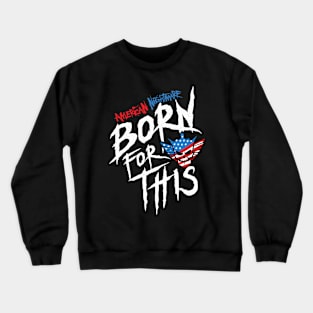 American Nightmare - Born For This Crewneck Sweatshirt